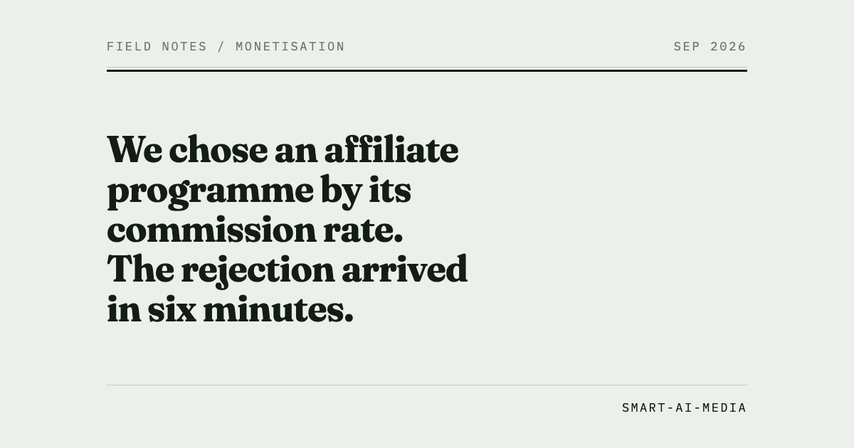 We chose an affiliate programme by its commission rate. The rejection arrived in six minutes.
